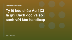 Read more about the article Tỷ lệ kèo châu Âu 1X2 là gì? Cách đọc và so sánh với kèo handicap