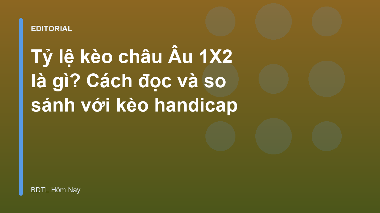 Hướng dẫn đọc tỷ lệ kèo châu Âu 1X2
